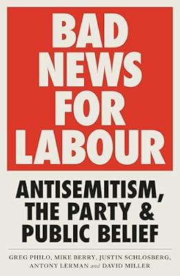 Bad News for Labour: Antisemitism, the Party and Public Belief by Philo, Greg; Miller, David; Lerman, Antony; Schlosberg, Justin; Berry, Mike | Hardcover | Social Science