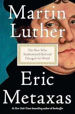 Martin Luther: The Man Who Rediscovered God and Changed the World by Metaxas, Eric | Hardcover | Biography & Autobiography
