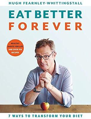 Eat Better Forever: 7 Ways to Transform Your Diet by Fearnley-Whittingstall, Hugh | Hardcover | Diets & Dieting
