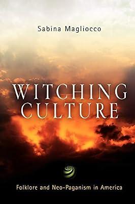 Witching Culture: Folklore and Neo-Paganism in America (Contemporary Ethnography) by Magliocco, Sabina | Paperback | Social Science