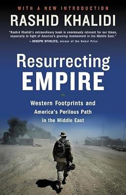 Resurrecting Empire: Western Footprints And America's Perilous Path In The Middle East by Khalidi, Rashid | Paperback | History