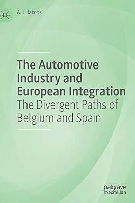 The Automotive Industry and European Integration: The Divergent Paths of Belgium and Spain by A. J. Jacobs | Hardcover | Economic Systems & Structures