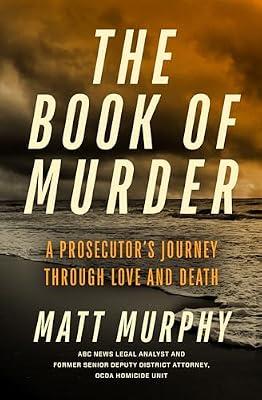 The Book of Murder: A Prosecutor's Journey Through Love and Death by Murphy, Matt | Hardcover | True Crime
