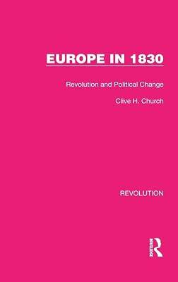 Europe in 1830: Revolution and Political Change: 10 (Routledge Library Editions: Revolution) by Church, Clive H. | Hardcover | European History 2