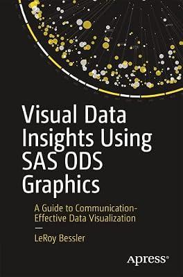 Visual Data Insights Using SAS ODS Graphics: A Guide to Communication-Effective Data Visualization by Bessler, Leroy | Paperback | Computers