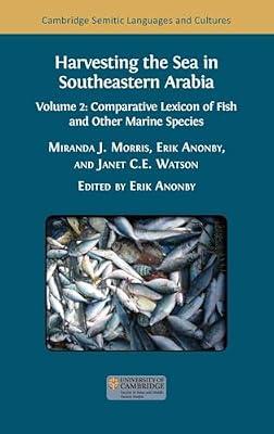Harvesting the Sea in Southeastern Arabia: Volume 2: Comparative Lexicon of Fish and Other Marine Species: 44 (Cambridge Semitic Languages and Cultures) | Hardcover | Language Study