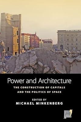 Power and Architecture: The Construction of Capitals and the Politics of Space: 12 (Space and Place) | Library | Public Buildings: Civic