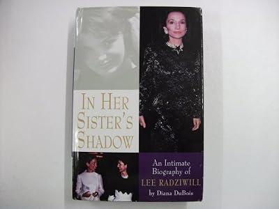 In Her Sister's Shadow: An Intimate Biography of Lee Radziwill by Dubois, Diana | Hardcover | Biography: Historical