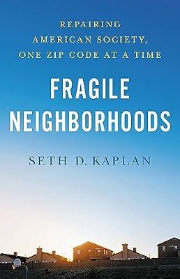 Fragile Neighborhoods: Repairing American Society, One Zip Code at a Time by Kaplan, Seth D. | Hardcover | Social Classes