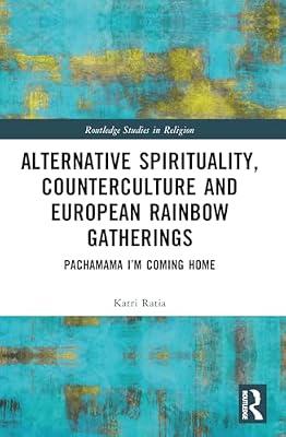 Alternative Spirituality, Counterculture and European Rainbow Gatherings: Pachamama, I’m Coming Home: Pachamama, I’m Coming Home (Routledge Studies in Religion) by Ratia, Katri | Paperback | Religion