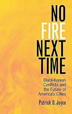No Fire Next Time: Black-Korean Conflicts and the Future of America's Cities by Joyce, P. D. | Hardcover | Social Science