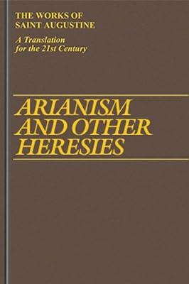 Arianism and Other Heresies: v. 18 (The Works of Saint Augustine, a Translation for the 21st Century: Part 1 - Books) | Hardcover | The Early Church