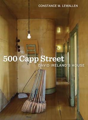 500 Capp Street: David Ireland's House by Lewallen, Constance M. | Hardcover | Art