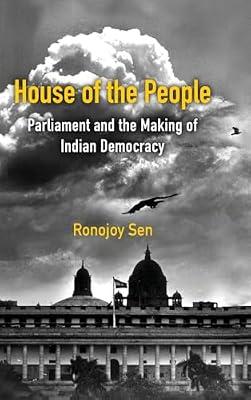 House of the People: Parliament and the Making of Indian Democracy by Sen, Ronojoy | Hardcover | Political Science