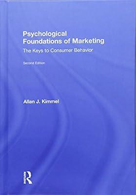 Psychological Foundations of Marketing: The Keys to Consumer Behavior by Kimmel, Allan J. | Hardcover | Business & Economics