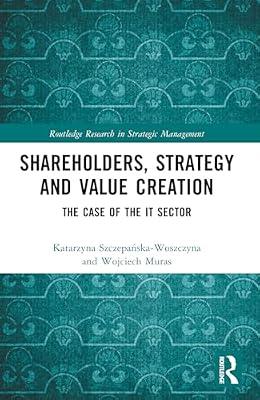 Shareholders, Strategy and Value Creation: The Case of the It Sector (Routledge Research in Strategic Management) by Muras, Wojciech; Szczepanska-woszczyna, Katarzyna | Paperback | Business & Economics