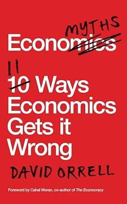 Economyths: 11 Ways Economics Gets it Wrong by Orrell, David | Paperback | Economic Theory & Philosophy