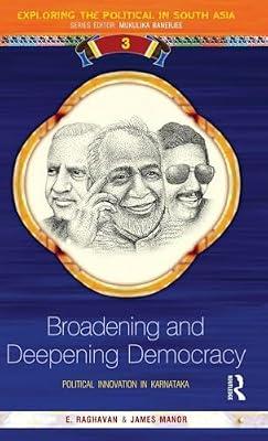 Broadening and Deepening Democracy: Political Innovation in Karnataka: 03 (Exploring the Political in South Asia) by Manor, James; Raghavan, E | Hardcover | Political Science