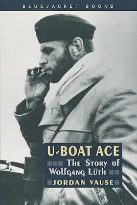 U-Boat Ace: The Story of Wolfgang Luth (Bluejacket Books) by Vause, Jordan | Paperback | Biography & Autobiography