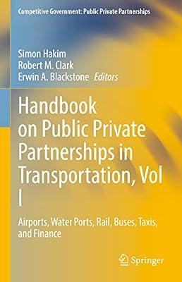 Handbook on Public Private Partnerships in Transportation, Vol I: Airports, Water Ports, Rail, Buses, Taxis, and Finance (Competitive Government: Public Private Partnerships) | Hardcover | Public Finance
