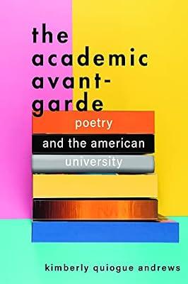The Academic Avant-garde: Poetry and the American University by Andrews, Kimberly Quiogue | Paperback | Literary Criticism