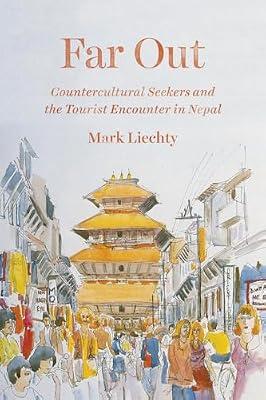 Far Out – Countercultural Seekers and the Tourist Encounter in Nepal by Liechty, Mark | Paperback | Asian History