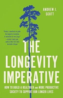The Longevity Imperative: How to Build a Healthier and More Productive Society to Support Our Longer Lives by Scott, Andrew J | Hardcover | Political Science