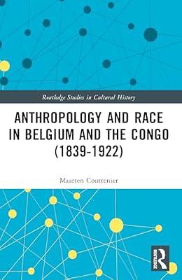 Anthropology and Race in Belgium and the Congo, 1839-1922 (Routledge Studies in Cultural History) by Couttenier, Maarten | Paperback | History