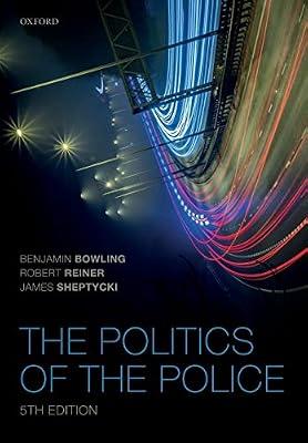 The Politics of the Police by Benjamin Bowling; James W. E. Sheptycki; Robert Reiner | Paperback | Criminology: Legal Aspects