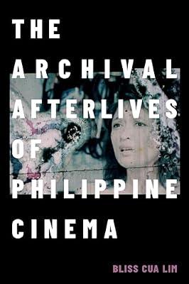 The Archival Afterlives of Philippine Cinema (A Camera Obscura book) by Lim, Bliss Cua | Paperback | Film Theory & Criticism