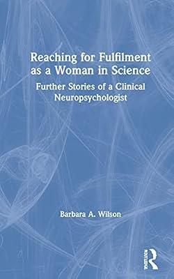 Reaching for Fulfilment as a Woman in Science: Further Stories of a Clinical Neuropsychologist by Wilson, Barbara A. | Hardcover | Psychological Theory