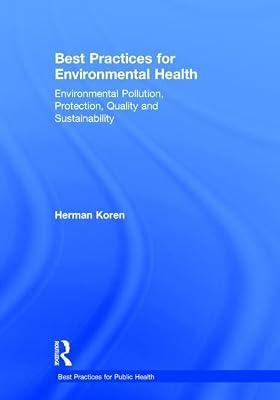 Best Practices for Environmental Health: Environmental Pollution, Protection, Quality and Sustainability (Best Practices for Public Health) by Koren, Herman | Hardcover | Environmental Science