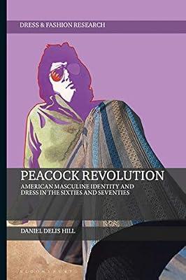 Peacock Revolution: American Masculine Identity and Dress in the Sixties and Seventies (Dress and Fashion Research) by Hill, Daniel Delis | Paperback | Design