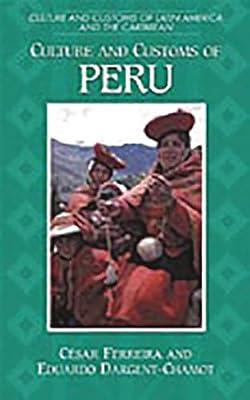 Culture and Customs of Peru (Culture and Customs of Latin America and the Caribbean) by Ferreira, Cesar; Dargent-Chamot, Eduardo | Hardcover | Social Science