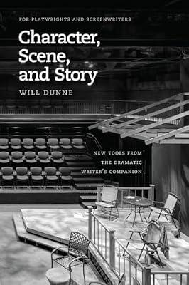 Character, Scene, and Story – New Tools from the Dramatic Writer′s Companion (Chicago Guides to Writing, Editing and Publishing) by Dunne, Will | Paperback | Sociology & Anthropology