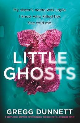 Little Ghosts: My sister's name was Layla. I know who killer her. She told me. by Dunnett, Gregg | Paperback | Thriller