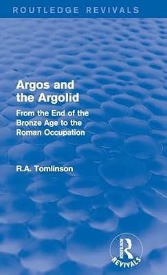 Argos and the Argolid: From the End of the Bronze Age to the Roman Occupation (Routc Revivals) by Tomlinson, Richard A. | Hardcover | History