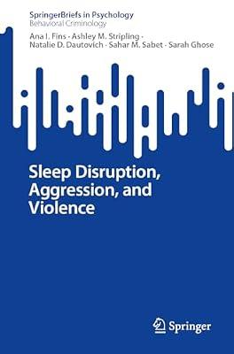 Sleep Disruption, Aggression, and Violence (SpringerBriefs in Behavioral Criminology) by Fins, Ana I.; Stripling, Ashley M.; Dautovich, Natalie D.; Sabet, Sahar M.; Ghose, Sarah | Paperback | Clinical Psychology