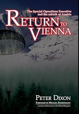Return to Vienna: The Special Operations Executive and the Rebirth of Austria: 3 by Dixon, Peter | Hardcover | Second World War