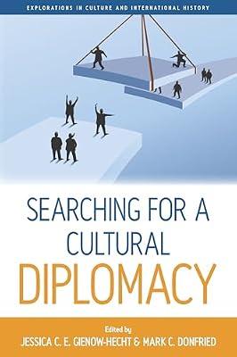 Searching for a Cultural Diplomacy: 6 (Explorations in Culture and International History) | Library | History