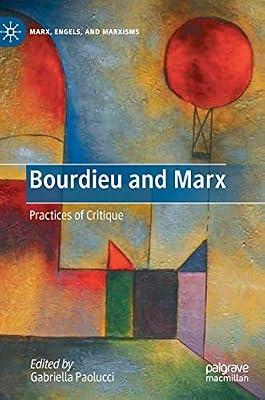 Bourdieu and Marx: Practices of Critique (Marx, Engels, and Marxisms) by Gabriella Paolucci | Hardcover | Social Science