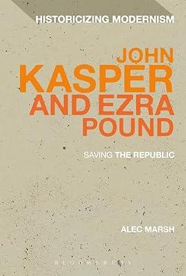 John Kasper and Ezra Pound: Saving the Republic (Historicizing Modernism) by Marsh, Professor Alec | Hardcover | Literary Criticism