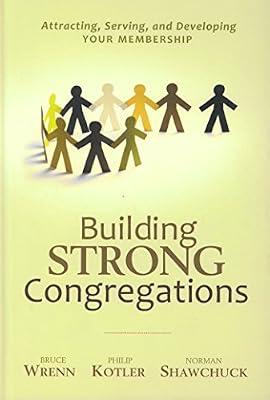 Building Strong Congregations: Attracting, Serving, and Developing Your Membership by Shawchuck Ph.D., Norman; Kotler Ph.D., Philip; Wrenn Ph.D., Bruce | Bundle | Religion