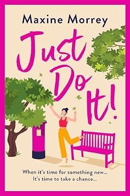 Just Do It: The BRAND NEW uplifting and heartwarming romantic read from RNA Award Winning Maxine Morrey for 2024 by Morrey, Maxine | Paperback | Modern & Contemporary Fiction (Post C 1945)