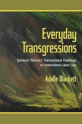 Everyday Transgressions: Domestic Workers' Transnational Challenge to International Labor Law by Blackett, Adelle | Hardcover | Public International Law
