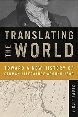 Translating the World: Toward a New History of German Literature Around 1800 (Max Kade Research Institute: Germans Beyond Europe) by Tautz, Birgit | Paperback | Literature: History & Criticism