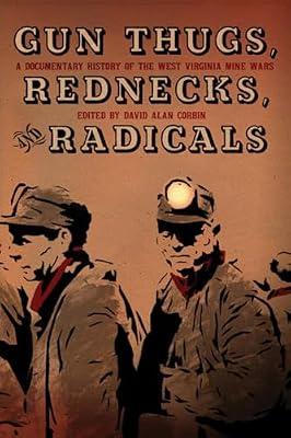 Gun Thugs, Rednecks, and Radicals: A Documentary History of the West Virginia Mine Wars | Paperback | Political Science