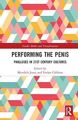 Performing the Penis: Phalluses in 21st Century Cultures (Gender, Bodies and Transformation) | Paperback | Social Science
