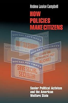 How Policies Make Citizens: Senior Political Activism and the American Welfare State by Campbell, Andrea Louise | Paperback | Political Science