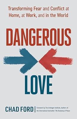 Dangerous Love: Transforming Fear and Conflict at Home, at Work, and in the World by Ford, Chad | Paperback | Self-Help